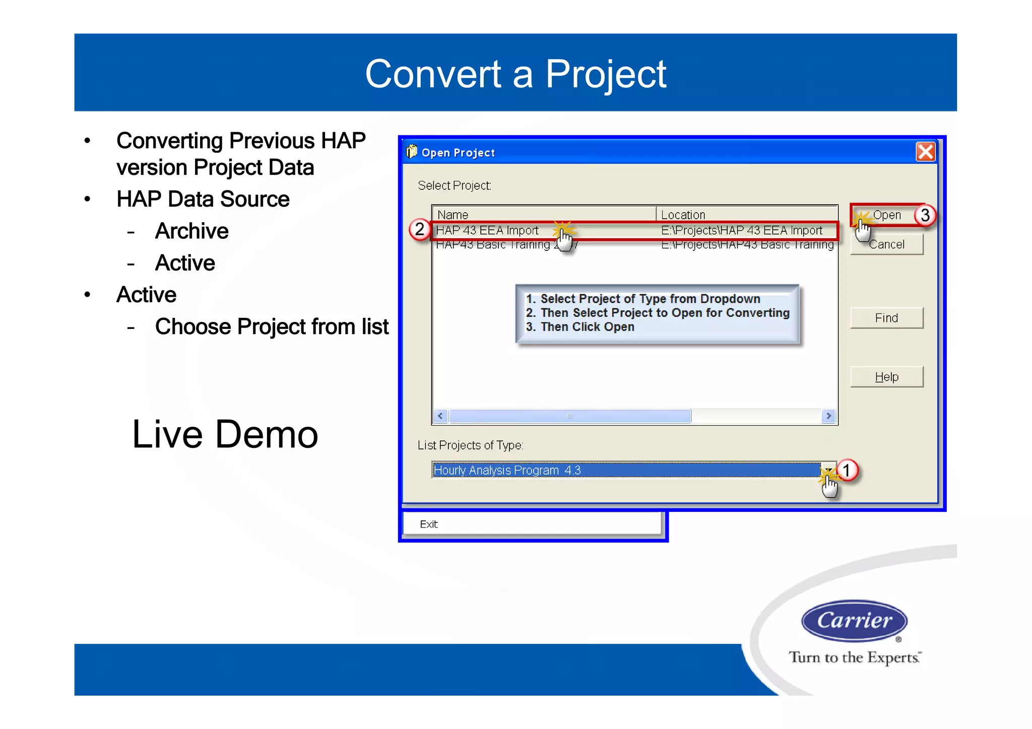 • Converting Previous HAP
version Project Data
• HAP Data Source
– Archive
– Active
• Active
– Choose Project from list
Live Demo
Convert a Project
 
