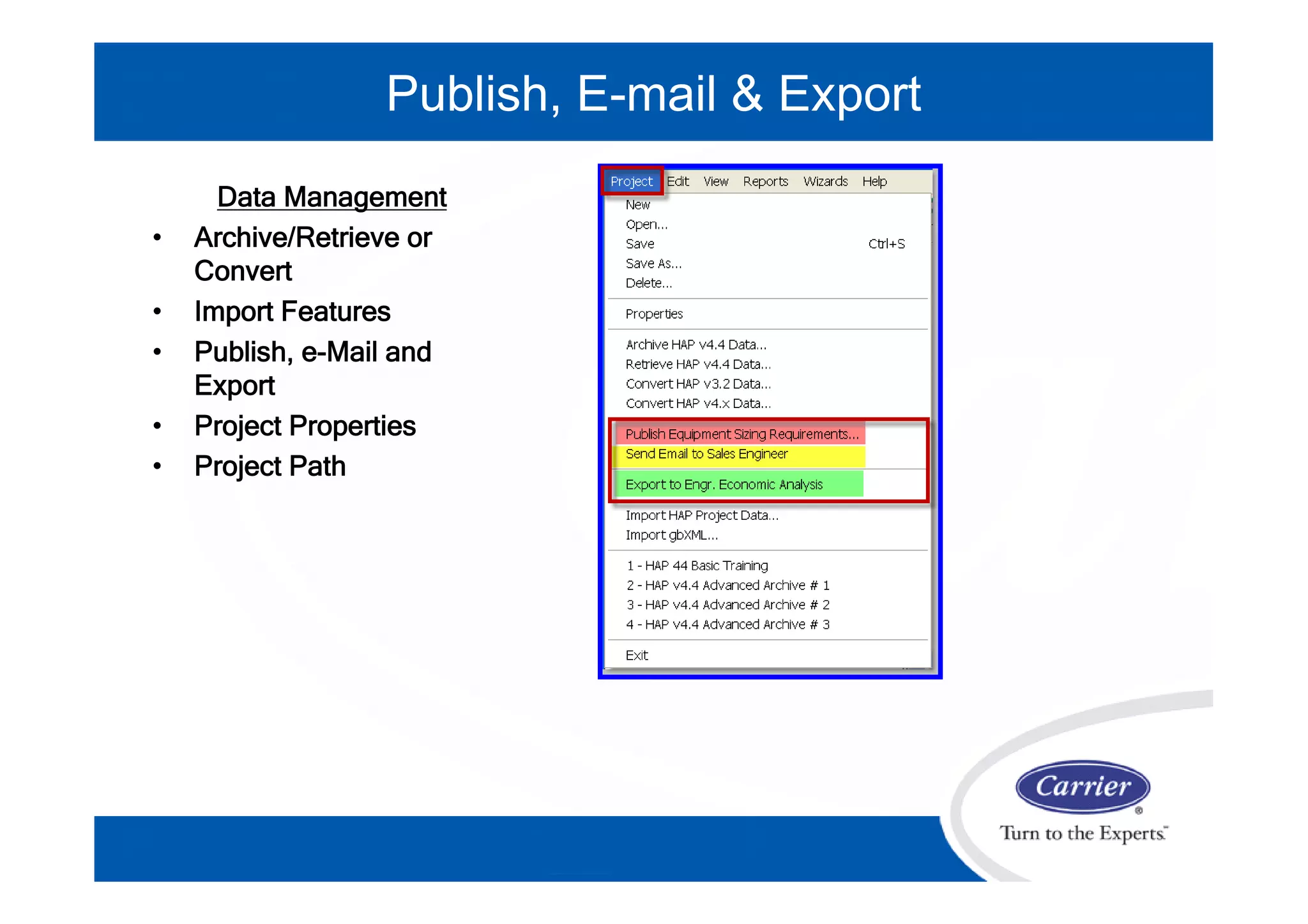 Data Management
• Archive/Retrieve or
Convert
• Import Features
• Publish, e-Mail and
Export
• Project Properties
• Project Path
Publish, E-mail & Export
 