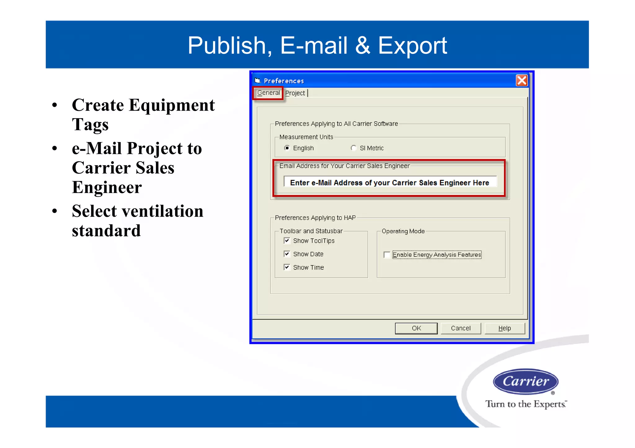 • Create Equipment
Tags
• e-Mail Project to
Carrier Sales
Engineer
• Select ventilation
standard
Publish, E-mail & Export
 
