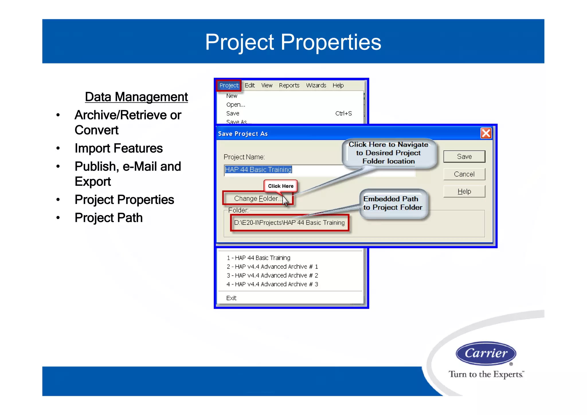 Data Management
• Archive/Retrieve or
Convert
• Import Features
• Publish, e-Mail and
Export
• Project Properties
• Project Path
Project Properties
 