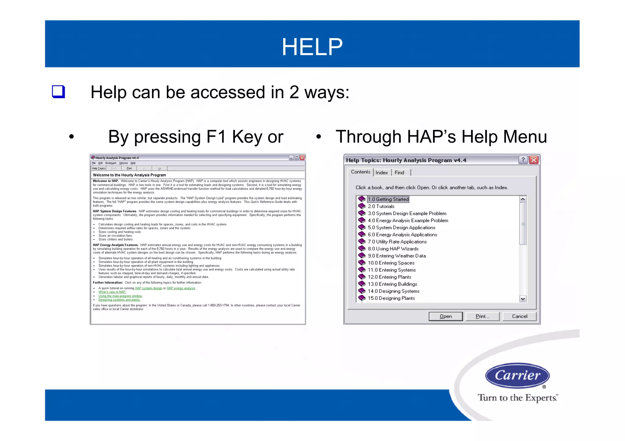 HELP
 Help can be accessed in 2 ways:
• By pressing F1 Key or • Through HAP’s Help Menu
 