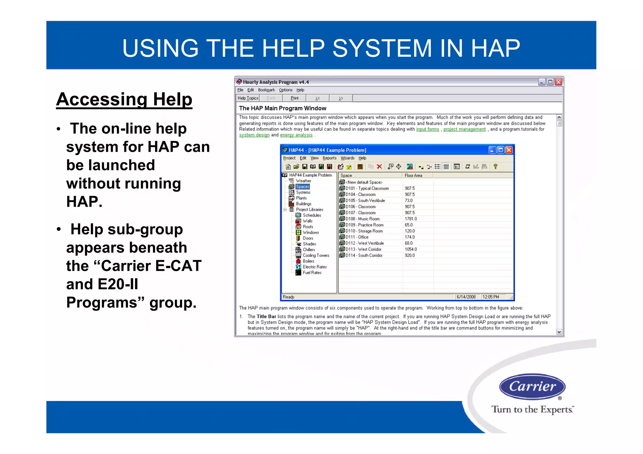 USING THE HELP SYSTEM IN HAP
Accessing Help
• The on-line help
system for HAP can
be launched
without running
HAP.
• Help sub-group
appears beneath
the “Carrier E-CAT
and E20-II
Programs” group.
 