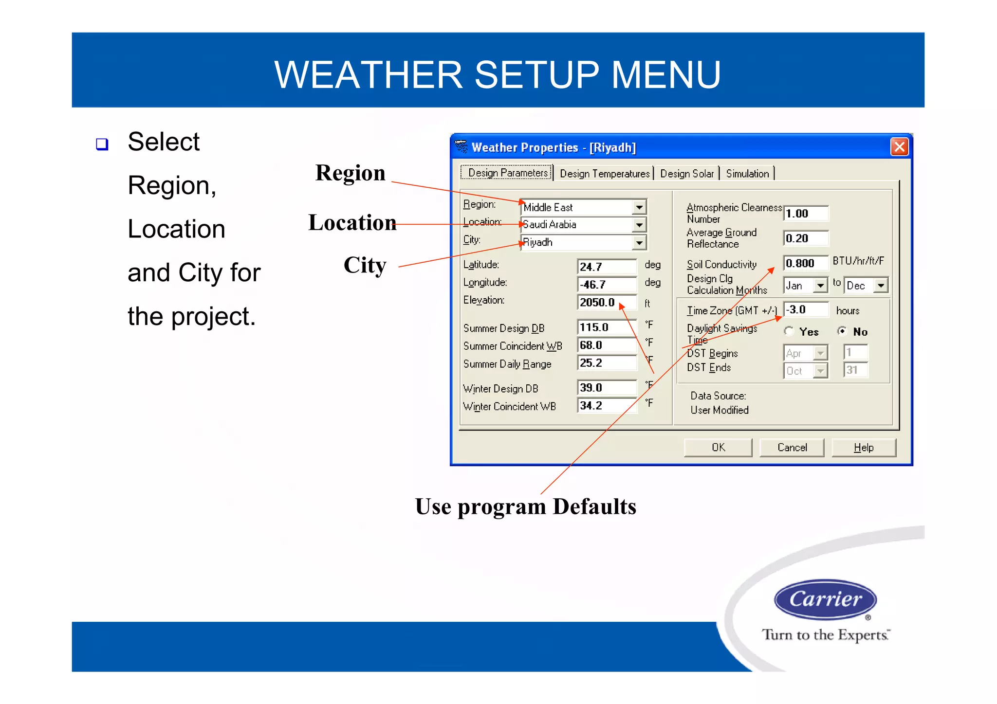 WEATHER SETUP MENU
Region
Location
City
Use program Defaults
 Select
Region,
Location
and City for
the project.
 