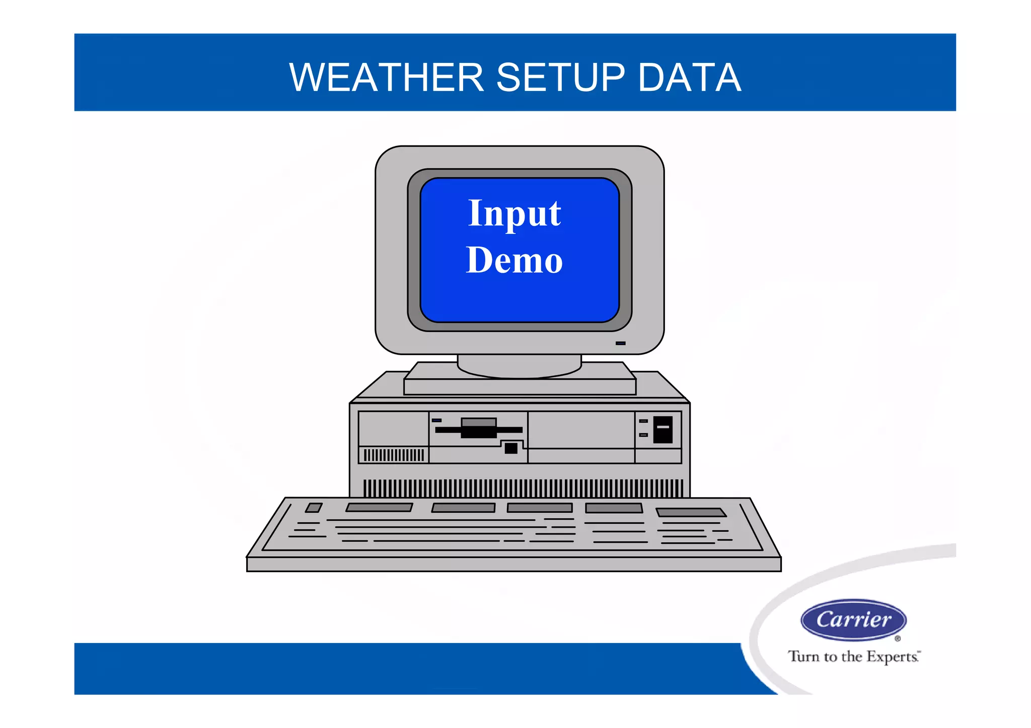 WEATHER SETUP DATA
Input
Demo
 