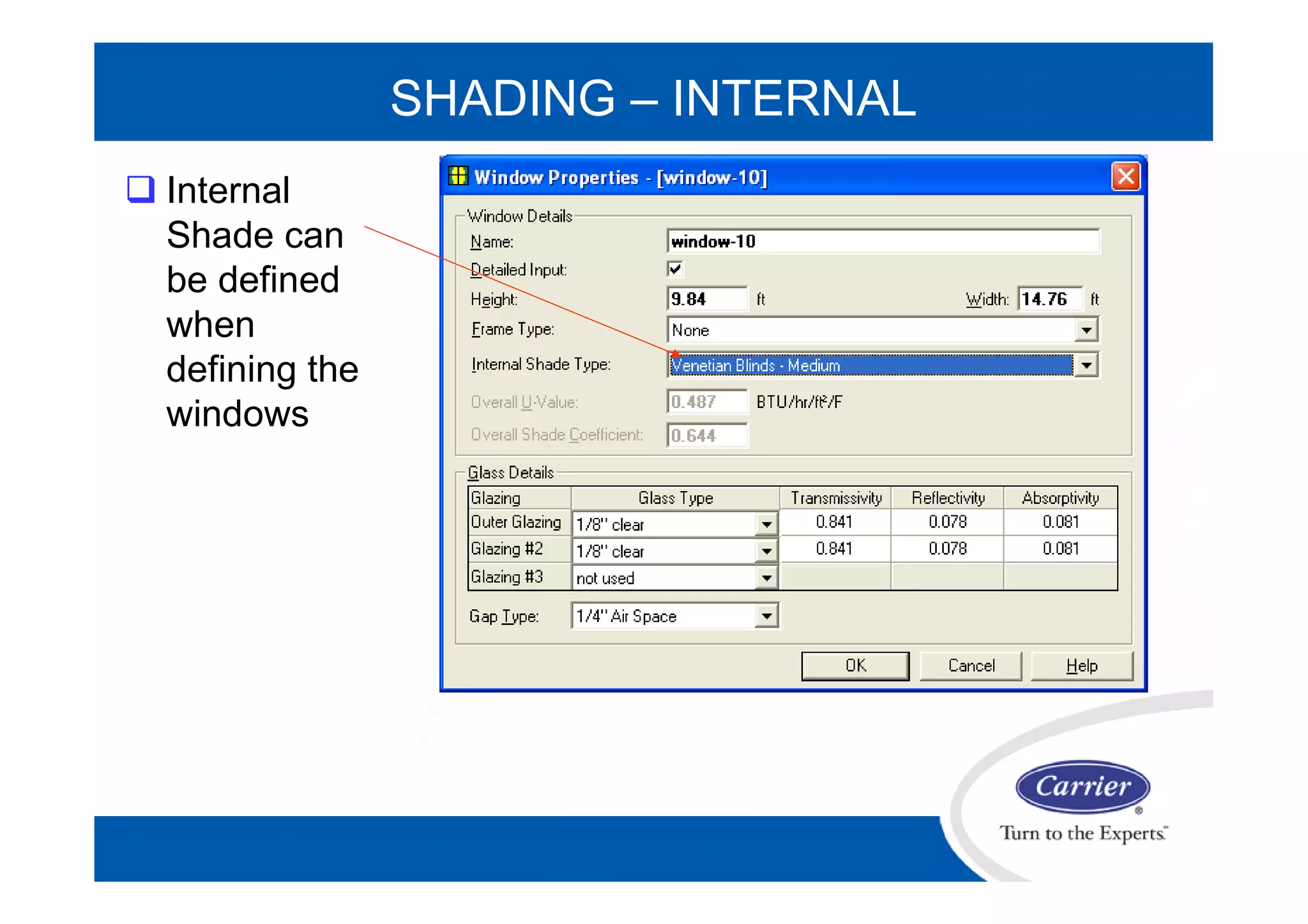  Internal
Shade can
be defined
when
defining the
windows
SHADING – INTERNAL
 