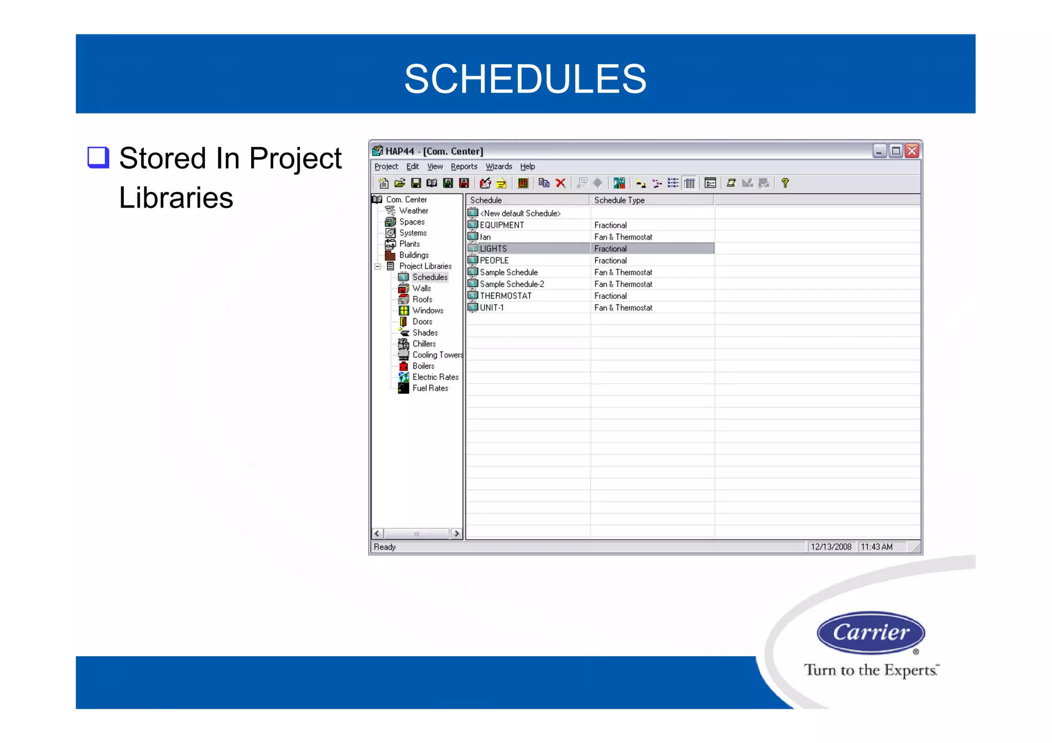 SCHEDULES
 Stored In Project
Libraries
 