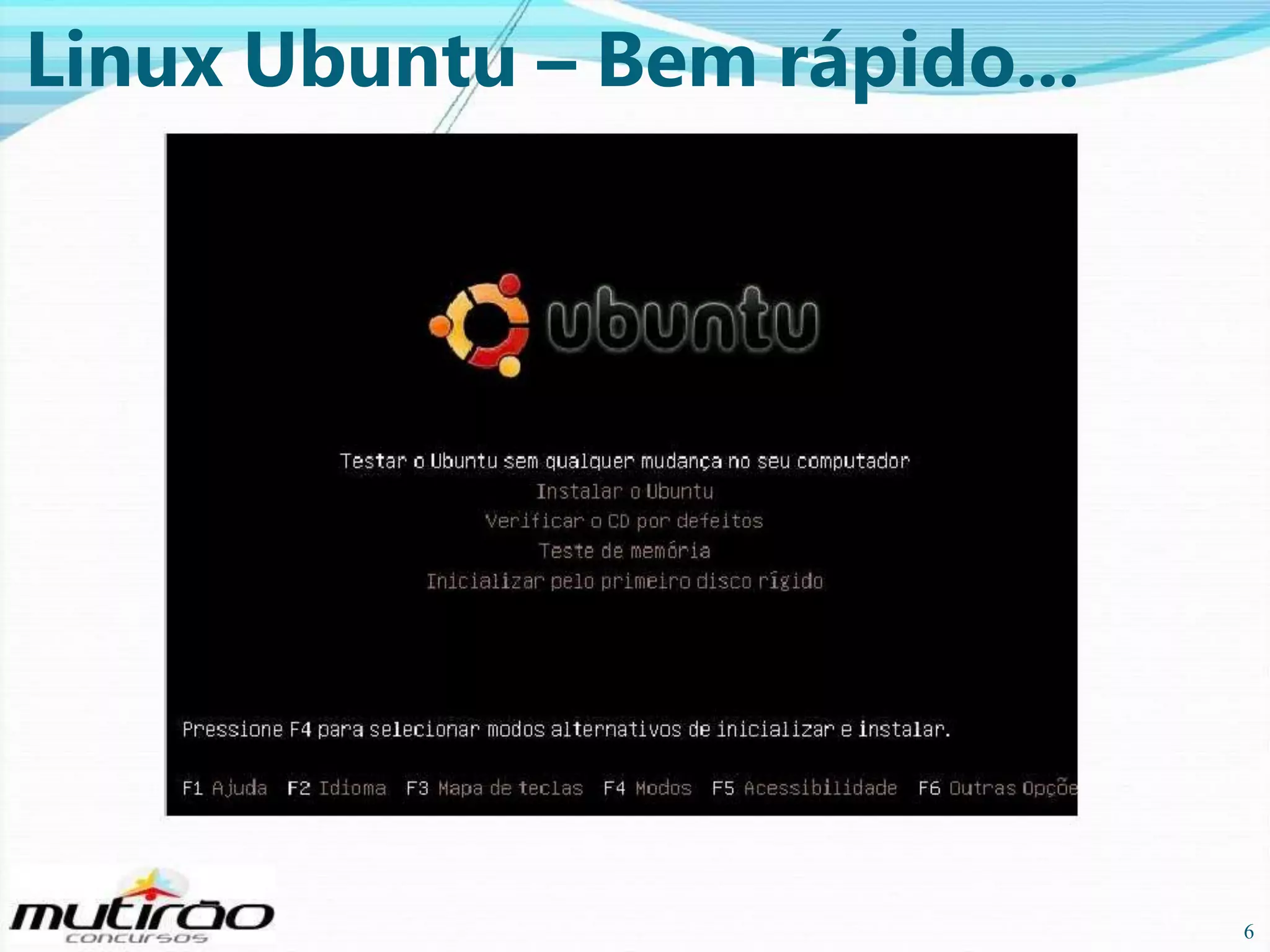 Linux Ubuntu – Bem rápido...

6

6

 