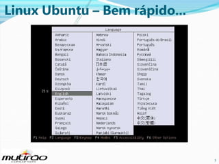 Linux Ubuntu – Bem rápido...

5

5

 
