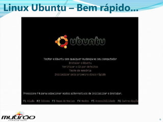 Linux Ubuntu – Bem rápido...

6

6

 