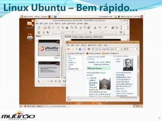 Linux Ubuntu – Bem rápido...

7

7

 