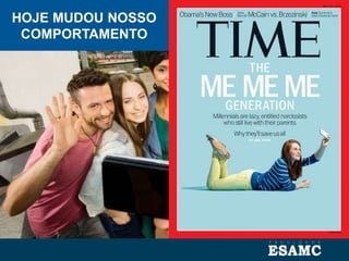 HOJE MUDOU NOSSO
COMPORTAMENTO
 