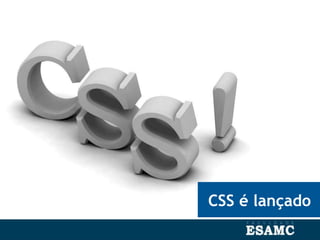 CSS é lançado
 