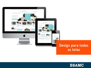 Design para todas
as telas
 
