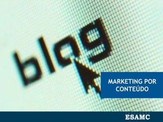 MARKETING POR
CONTEÚDO
 