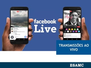 TRANSMISSÕES AO
VIVO
 