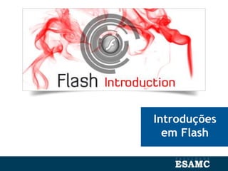 Introduções
em Flash
 