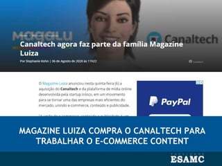 MAGAZINE LUIZA COMPRA O CANALTECH PARA
TRABALHAR O E-COMMERCE CONTENT
 