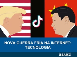 NOVA GUERRA FRIA NA INTERNET:
TECNOLOGIA
 