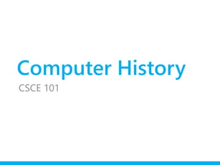 Computer History
CSCE 101
 