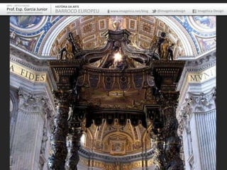 ARTE – ARTES VISUAIS               HISTÓRIA DA ARTE
Prof. Esp. Garcia Junior           BARROCO EUROPEU    www.imagetica.net/blog   @imageticadesign   Imagética Design
ARTE-EDUCADOR / DESIGNER GRÁFICO
 