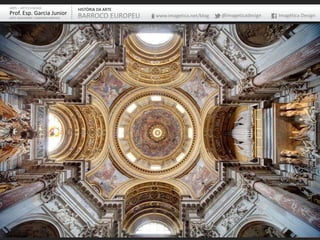 ARTE – ARTES VISUAIS               HISTÓRIA DA ARTE
Prof. Esp. Garcia Junior           BARROCO EUROPEU    www.imagetica.net/blog   @imageticadesign   Imagética Design
ARTE-EDUCADOR / DESIGNER GRÁFICO
 