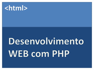 <html> Desenvolvimento WEB com PHP 