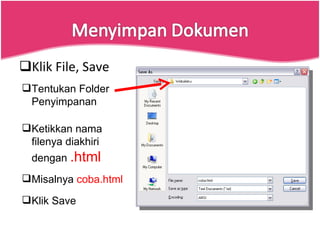 Klik File, Save  Tentukan Folder Penyimpanan  Ketikkan nama filenya diakhiri dengan  .html Misalnya  coba.html Klik Save 