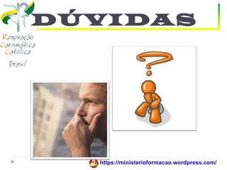 DÚVIDAS




  https://ministerioformacao.wordpress.com/
 