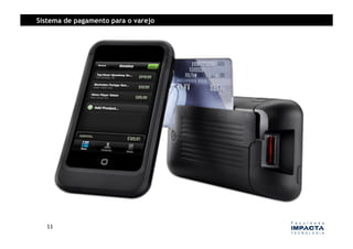 Sistema de pagamento para o varejo




  11	
  
 
