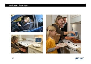 Aplicações domésticas




   17	
  
 