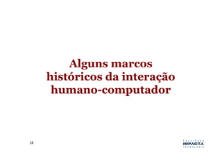 Alguns marcos
         históricos da interação
          humano-computador



18	
  
 