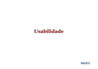 Usabilidade
 