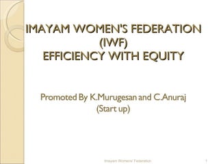 IMAYAM WOMEN'S FEDERATION (IWF) EFFICIENCY WITH EQUITY Imayam Womens' Federation 