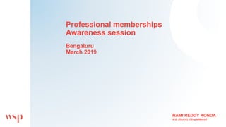 Professional memberships
Awareness session
Bengaluru
March 2019
RAMI REDDY KONDA
M.E. (R&A/C), CEng MIMechE
 