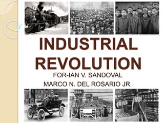 INDUSTRIAL
REVOLUTIONFOR-IAN V. SANDOVAL
MARCO N. DEL ROSARIO JR.
 