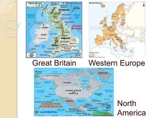 Great Britain Western Europe
North
America
 