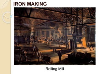IRON MAKING
Rolling Mill
 