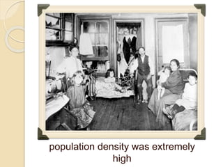 population density was extremely
high
 