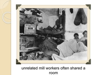 unrelated mill workers often shared a
room
 