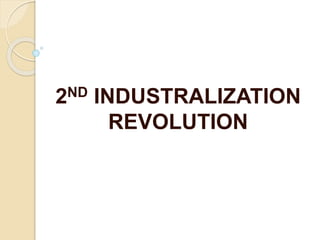 2ND INDUSTRALIZATION
REVOLUTION
 