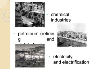 • chemical
industries
• petroleum (refinin
g and
distribution)
• electricity
and electrification
 
