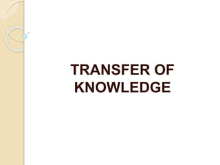 TRANSFER OF
KNOWLEDGE
 