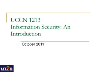 UCCN 1213 Information Security: An Introduction October 2011 