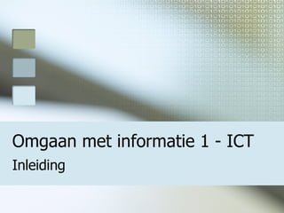 Omgaan met informatie 1 - ICT Inleiding 