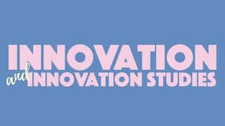 Innovation
Innovation studies
and
 