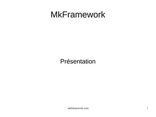 mkframework.com 1
MkFramework
Présentation
 
