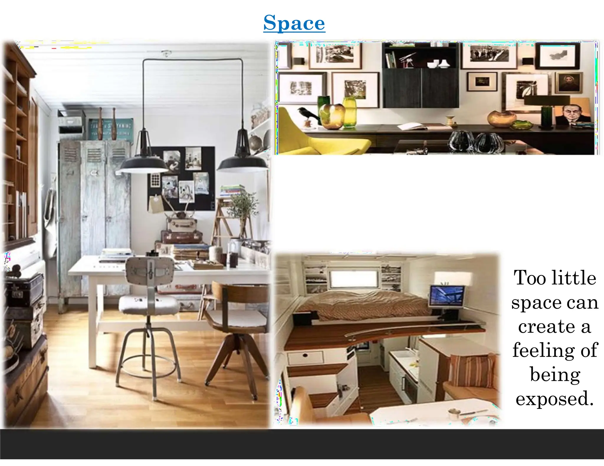 Space
Too little
space can
create a
feeling of
being
exposed.
 