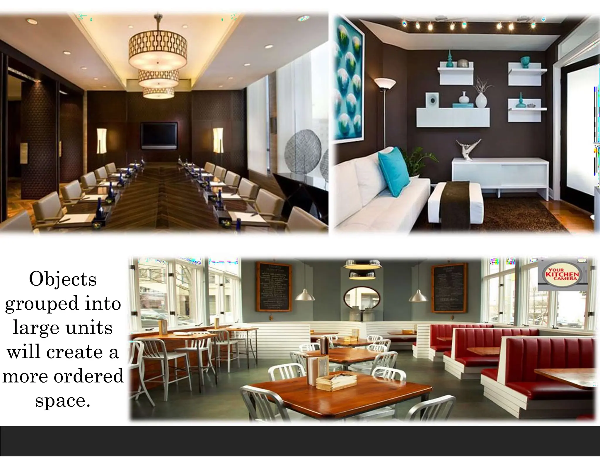 Objects
grouped into
large units
will create a
more ordered
space.
 