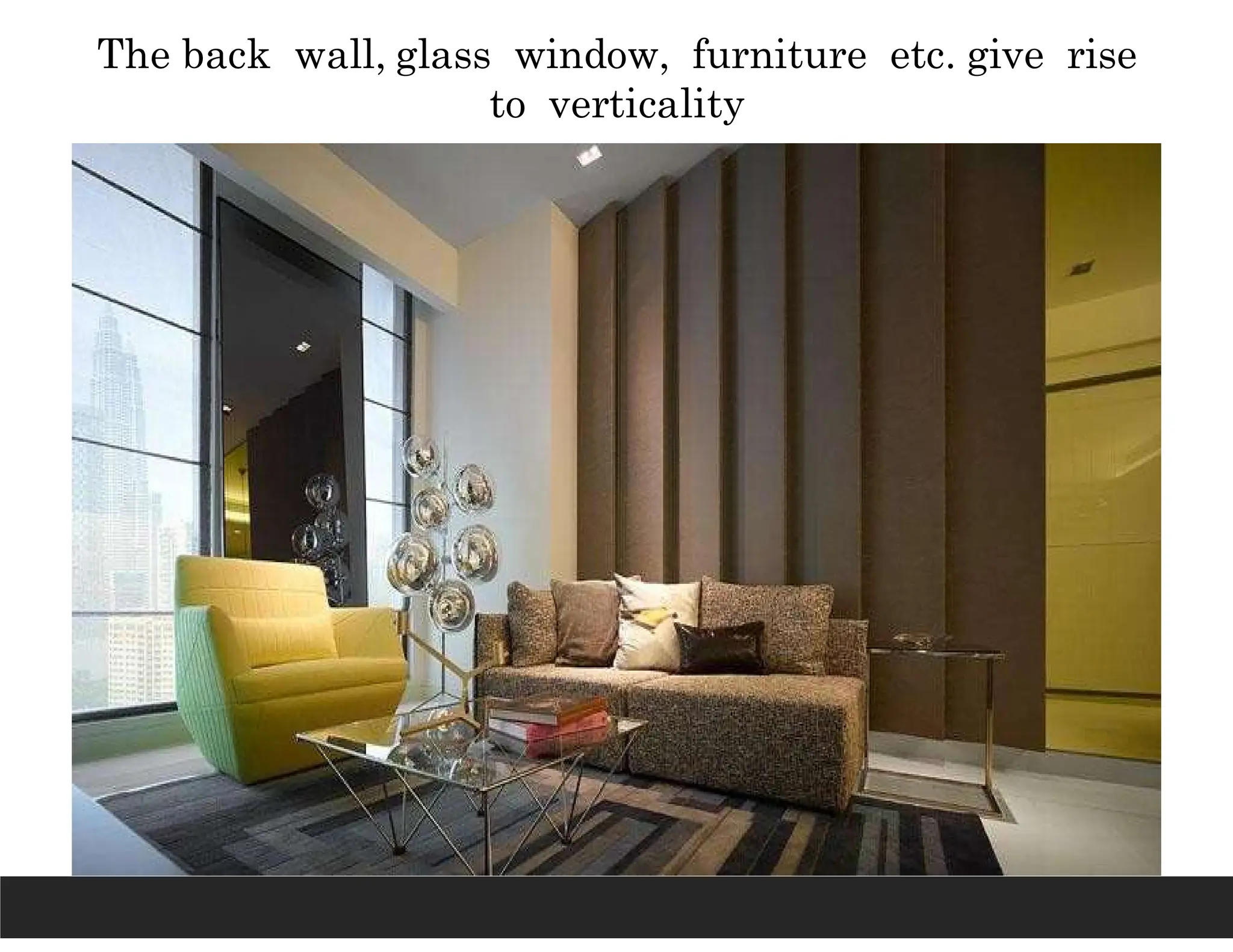 The back wall, glass window, furniture etc. give rise
to verticality
 
