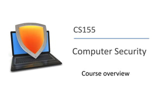 Dan Boneh
CS155
Computer Security
Course overview
 